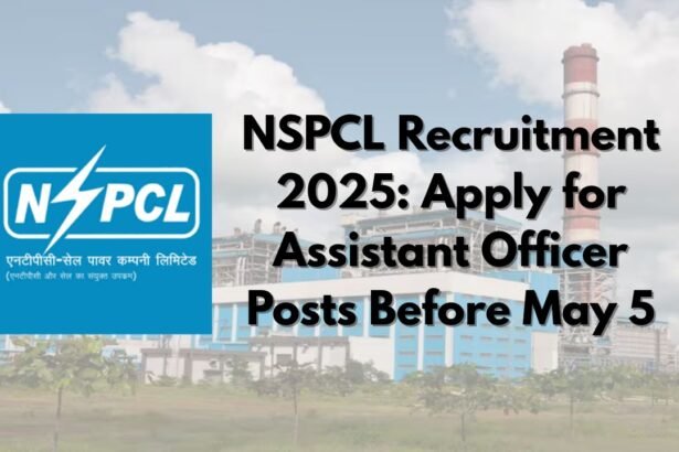 NSPCL Recruitment 2025: Apply for Assistant Officer Posts Before May 5