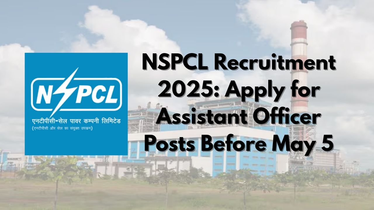 NSPCL Recruitment 2025: Apply for Assistant Officer Posts Before May 5